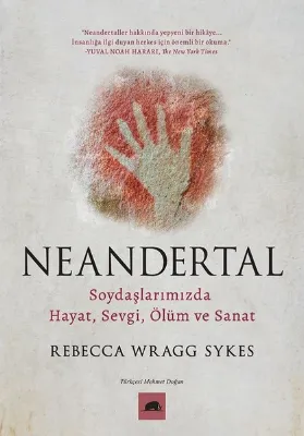 Neandertal: Soydaşlarımızda Hayat Sevgi Ölüm ve Sanat