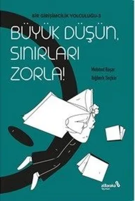 Büyük Düşün Sınırları Zorla! Bir Girişimcilik Yolculuğu 3
