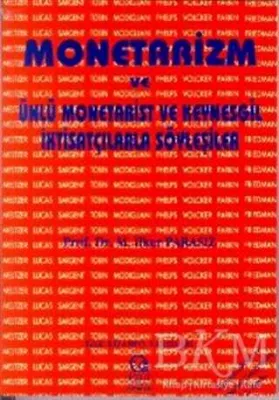 Monetarizm ve Ünlü Monetarist ve Keynesgil İktisatçılarla Söyleşiler