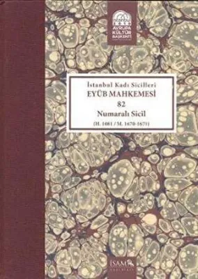 İstanbul Kadı Sicilleri Eyüb Mahkemesi Havass-ı Refia 82 Numaralı Sicil H. 1081 - M. 1670 - 1671