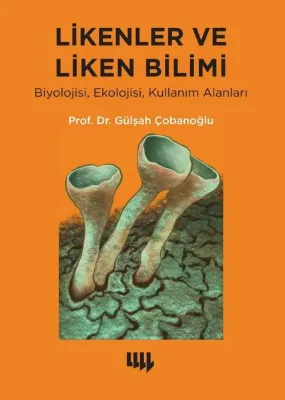 Likenler ve Liken Bilimi: Biyolojisi Ekolojisi Kullanım Alanlar
