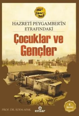 Hazreti Peygamberimizin Etrafındaki Çocuklar ve Gençler
