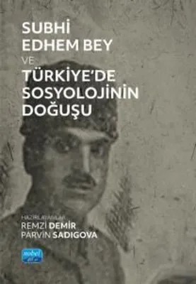 Subhi Edhem Bey ve Türkiye'de Sosyolojinin Doğuşu