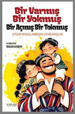 Bir Varmış Bir Yokmuş Bir Açmış Bir Tokmuş - Uygur Masallarından Uyarlamalar