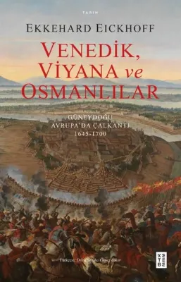 Venedik Viyana ve Osmanlılar - Güneydoğu Avrupa'da Çalkantı 1645 - 1700
