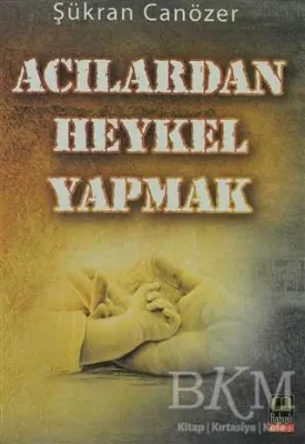 Acılardan Heykel Yapmak