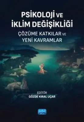 Psikoloji ve İklim Değişikliği - Çözüme Katkılar ve Yeni Kavramlar