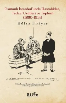 Osmanlı İstanbul'unda Hastalıklar Tedavi Usulleri ve Toplum (1860 - 1914)