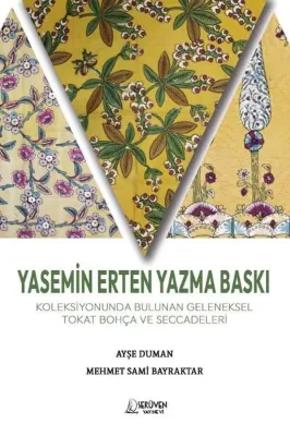 Yasemin Erten Yazma Baskı - Koleksiyonunda Bulunan Geleneksel Tokat Bohça ve Seccadeleri