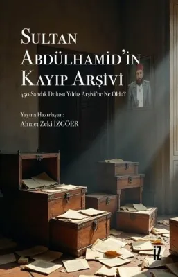 Sultan Abdülhamid'in Kayıp Arşivi - 450 Sandık Dolusu Yıldız Arşivine Ne Oldu?