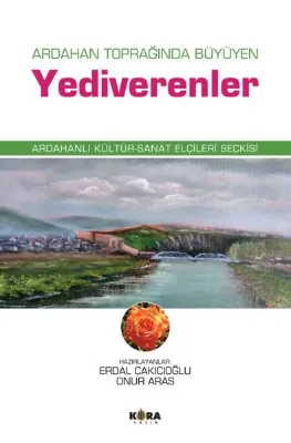 Ardahan Toprağında Büyüyen Yediverenler - Ardahanlı Kültür - Sanat Elçileri Seçkisi