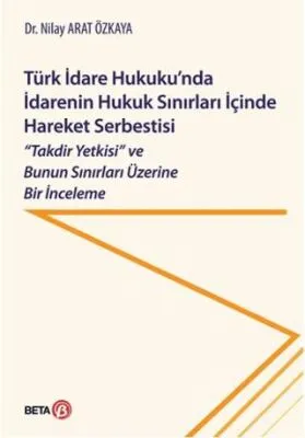 Türk İdare Hukuku`nda İdarenin Hukuk Sınırları İçinde Hareket Serbestisi