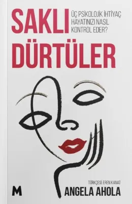 Saklı Dürtüler - Üç Psikolojik İhtiyaç Hayatınızı Nasıl Kontrol Eder?