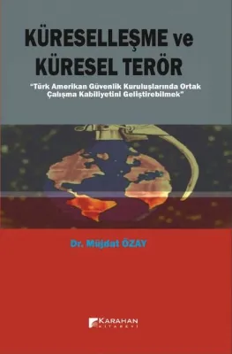 Küreselleşme ve Küresel Terör - Türk Amerikan Güvenlik Kuruluşlarında Ortak Çalışma Kabiliyetini Gel