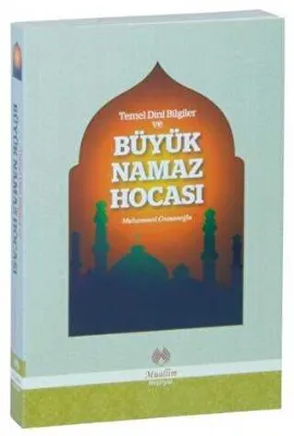 Temel Dini Bilgiler ve Büyük Namaz Hocası
