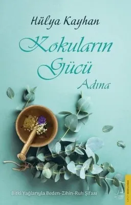 Kokuların Gücü Adına: Bitki Yağlarıyla Beden - Zihin - Ruh Şifası