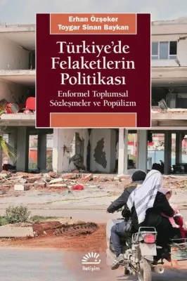 Türkiye'de Felaketlerin Politikası - Enformel Toplumsal Sözleşmeler ve Popülizm