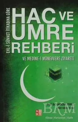 Ehl-i Sünnet İtikadına Göre Hac ve Umre Rehberi ve Medine-i Münevvere Ziyareti