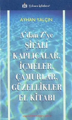 A’dan Z’ye Şifalı Kaplıcalar, İçmeler, Çamurlar, Güzellikler El Kitabı