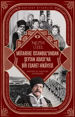 Mütareke İstanbul'undan Şeytan Adası'na Bir Esaret Hikayesi - Mehmet Ali Kayan'ın Hatıraları - Hatır