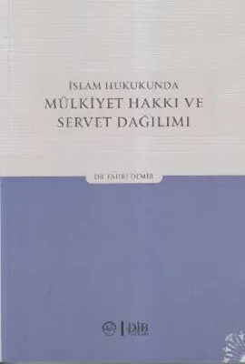 İSLAM HUKUKUNDA MÜLKİYET HAKKI VE SERVET DAĞILIMI