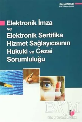 Elektronik İmza ve Elektronik Sertifika Hizmet Sağlayıcısının Hukuki ve Cezai Sorumluluğu