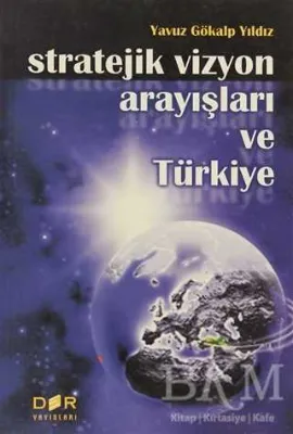 Stratejik Vizyon Arayışları ve Türkiye