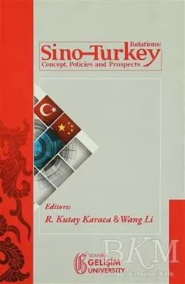 Sino-Turkey Relations : Concept Policies and Prospects
