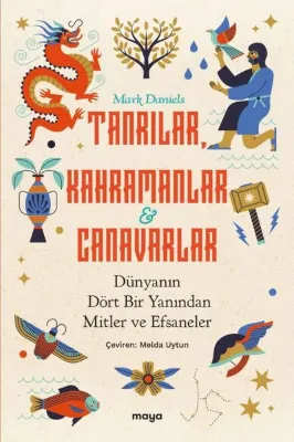 Tanrılar Kahramanlar ve Canavarlar: Dünyanın Dört Bir Yanından Mitler ve Efsaneler