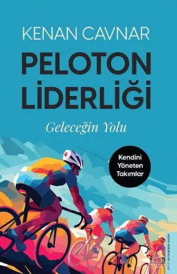 Peloton Liderliği: Geleceğin Yolu - Kendini Yöneten Takımlar