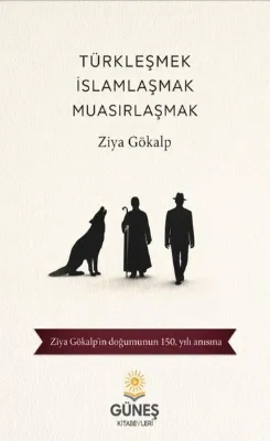 Türkleşmek İslamlaşmak Muasırlaşmak