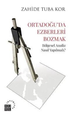 Ortadoğu'da Ezberleri Bozmak - Bölgesel Analiz Nasıl Yapılmalı?