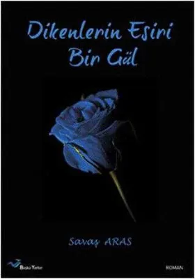 Dikenlerin Esiri Bir Gül