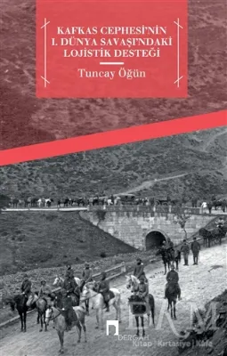Kafkas Cephesi`nin 1. Dünya Savaşı`ndaki Lojistik Desteği