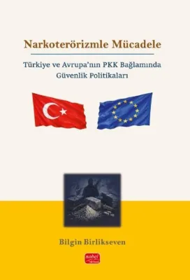 Narkoterörizmle Mücadele - Türkiye ve Avrupa'nın PKK Bağlamında Güvenlik Politikaları