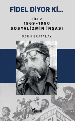 Fidel Diyor Ki.. Cilt - 2 1969 - 1980 Sosyalizmin İnşası