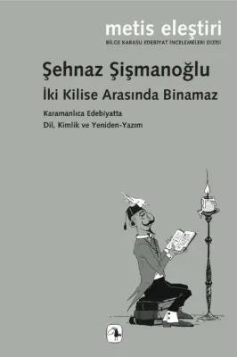 İki Kilise Arasında Binamaz - Karamanlıca Edebiyatta Dil Kimlik ve Yeniden - Yazım