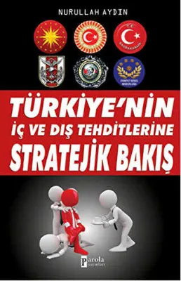 Türkiye`nin İç ve Dış Tehditlerine Stratejik Bakış