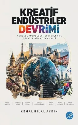 Kreatif Endüstriler Devrimi: Küresel Modeller Sektörler ve Türkiye'nin Potansiyeli