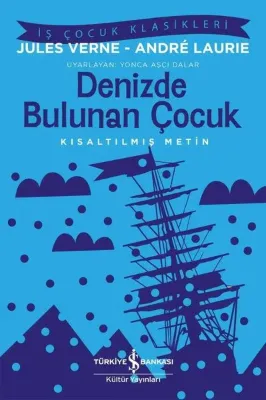 Denizde Bulunan Çocuk - Kısaltılmış Metin - İş Çocuk Klasikleri
