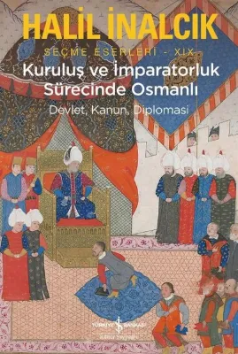Kuruluş ve İmparatorluk Sürecinde Osmanlı - Devlet Kanun Diplomasi - Seçme Eserleri 19