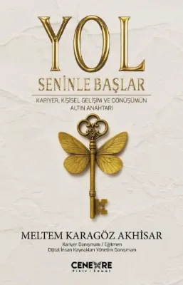 Yol Seninle Başlar - Kariyer Kişisel Gelişim ve Dönüşümün Altın Anahtarı