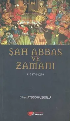 Şah Abbas ve Zamanı