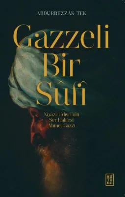 Gazzeli Bir Sufi - Niyazi-i Mısrinin Ser Halifesi Ahmed Gazzi