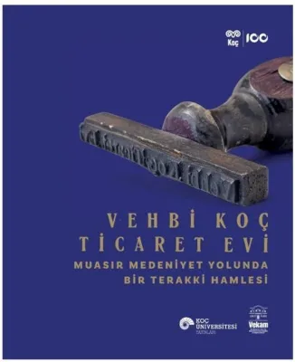 Vehbi Koç Ticaret Evi - Muasır Medeniyet Yolunda Bir Terakki Hamlesi