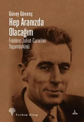 Hep Aranızda Olacağım Frederic Joliot-Curie’nin Yaşamöyküsü