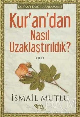 Kur`an`dan Nasıl Uzaklaştırıldık ? Cilt 1