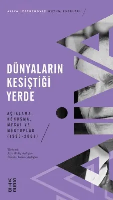 Dunyaların Kesistigi Yerde - Acıklama Konusma Mesaj ve Mektuplar 1990 - 2003