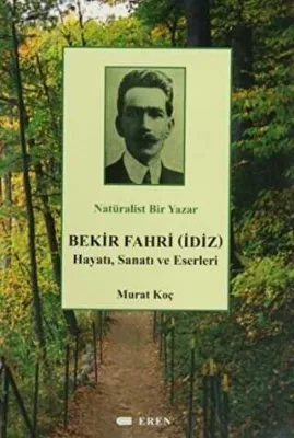 Natüralist Bir Yazar Bekir Fahri İdiz Hayatı, Sanatı ve Eserleri