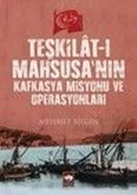Teşkilat - ı Mahsusa'nın Kafkasya Misyonu ve Operasyonları